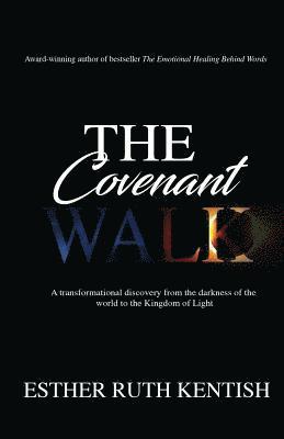 bokomslag The Covenant Walk: A transformational discovery from the darkness of the world to the Kingdom of Light