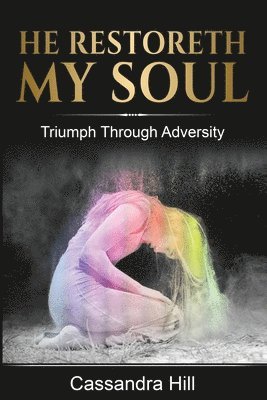 He Restoreth My Soul: Triumph Through Adversity 1