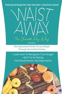 bokomslag Waist Away: The Chantel Ray Way: The Inspirational Guide to Lose Weight Through Intermittent Fasting