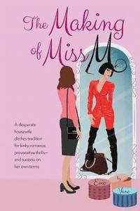 bokomslag The Making of Miss M: A Desperate Housewife Ditches Tradition for Kinky Romance, Provocative Thrills-and Success on Her Own Terms