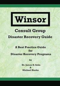 bokomslag Winsor Consult Group - Disaster Recovery Guide: A Best Practice Guide for Disaster Recovery Programs