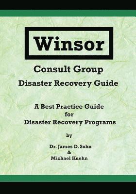 James D. Sohn, Michael Kuehn, James D Sohn - Winsor Consult Group - Disaster Recovery Guide: A Best Practice Guide for Disaster Recovery Programs, Häftad