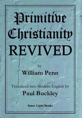William Penn, Paul Buckley - Primitive Christianity Revived, Inbunden