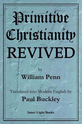William Penn, Paul Buckley - Primitive Christianity Revived, Häftad