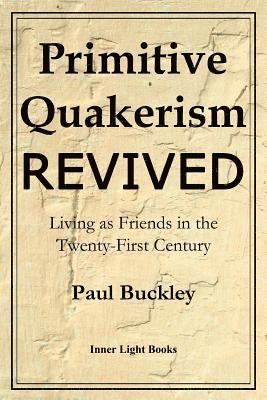 Paul Buckley, Charles Martin - Primitive Quakerism Revived, Häftad