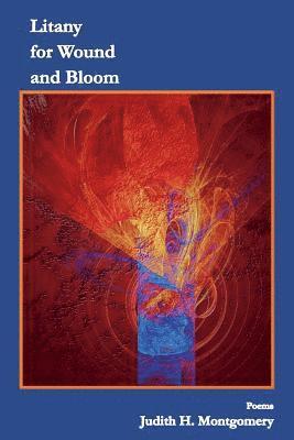 Litany for Wound and Bloom: Poems 1