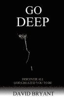 David Bryant - Go Deep: Discover All God Created You to Be, Häftad