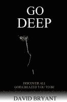 Go Deep: Discover All God Created You to Be 1
