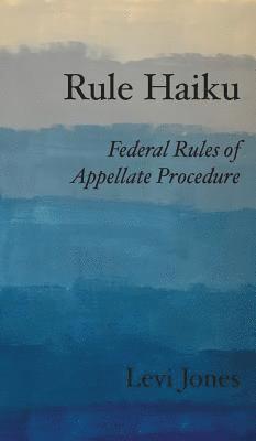 bokomslag Rule Haiku: Federal Rules of Appellate Procedure