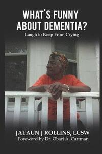 bokomslag What's Funny about Dementia?: Laugh to Keep from Crying