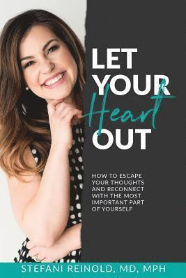 bokomslag Let Your Heart Out: How to escape your thoughts and reconnect with the most important part of yourself