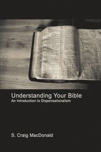 bokomslag Understanding Your Bible: An Introduction to Dispensationalism