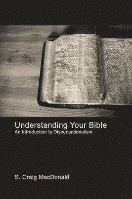 Understanding Your Bible: An Introduction to Dispensationalism 1