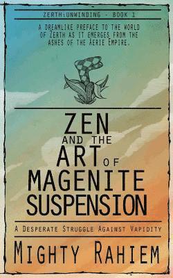 Zen and the Art of Magenite Suspension 1