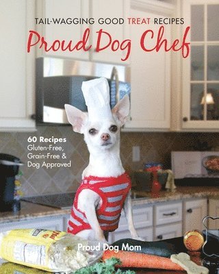 bokomslag Proud Dog Chef: Tail-Wagging Good Treat Recipes