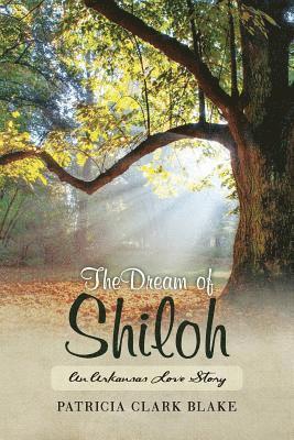 Patricia Clark Blake - The Dream of Shiloh: An Arkansas Love Story, Häftad