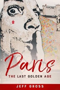 bokomslag Paris: The Last Golden Age