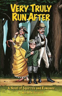 Very Truly Run After: A Novel of Squirrels and Romance