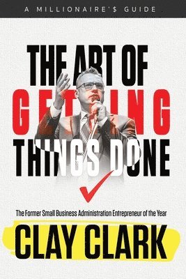 Clay Clark - Art of Getting Things Done, Häftad