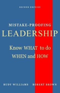 bokomslag Mistake-Proofing Leadership: Know What to do, When and How