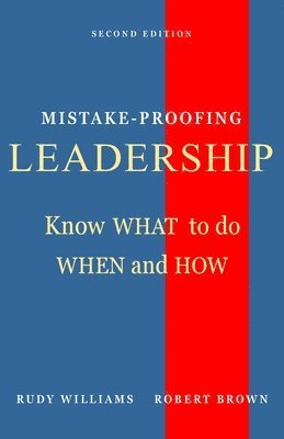 Mistake-Proofing Leadership: Know What to do, When and How 1