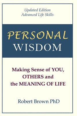 bokomslag Personal Wisdom: Making Sense of You, Others and the Meaning of Life Updated Edition, Advanced Life Skills