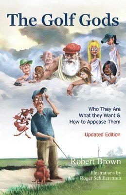 The Golf Gods: Who They Are, What They Want, and How to Appease Them Updated Edition 1