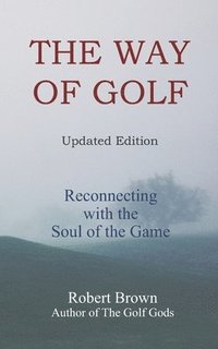 bokomslag The Way of Golf: Reconnecting with the Soul of the Game
