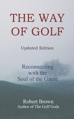 The Way of Golf: Reconnecting with the Soul of the Game 1