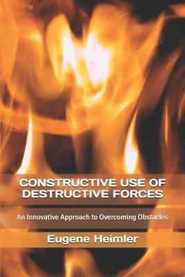 Constructive Use of Destructive Forces: An Innovative Approach to Overcoming Obstacles 1