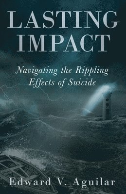 Edward Aguilar - Lasting Impact: Navigating the Rippling Effects of Suicide, Häftad
