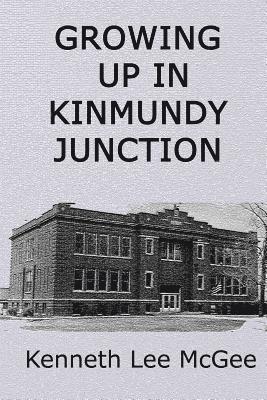 Kenneth Lee McGee - Growing Up In Kinmundy Junction, Häftad