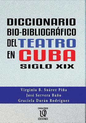 Diccionario bio-bibliográfico del teatro en cuba (siglo XIX) 1