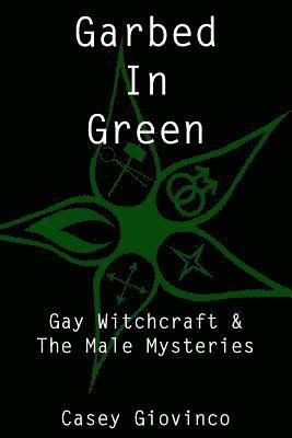 Shawn Shadow - Garbed In Green: Gay Witchcraft & The Male Mysteries, Häftad