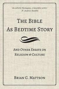 bokomslag The Bible as Bedtime Story: And Other Essays on Religion and Culture