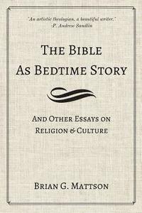 bokomslag The Bible as Bedtime Story: And Other Essays on Religion and Culture