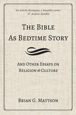 Brian G. Mattson - The Bible as Bedtime Story: And Other Essays on Religion and Culture, Häftad