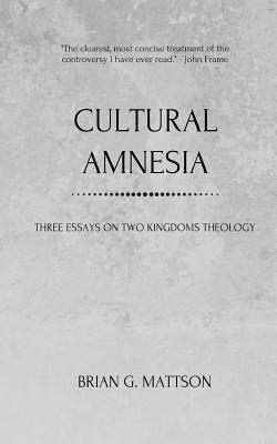 Brian G. Mattson - Cultural Amnesia: Three Essays on Two Kingdoms Theology, Häftad