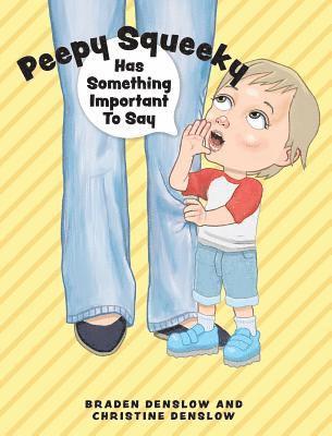 Braden Denslow, Christine Denslow - Peepy Squeeky Has Something Important To Say, Inbunden