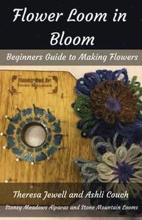 bokomslag Flower Loom in Bloom: Beginners Guide to Making Flowers