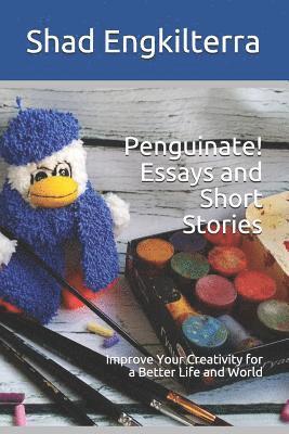 bokomslag Penguinate! Essays and Short Stories: Improve Your Creativity for a Better Life and World