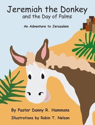 Pastor Danny R Hammons - Jeremiah the Donkey and the Day of Palms, Inbunden