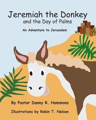 Pastor Danny R Hammons, Robin T Nelson - Jeremiah the Donkey and the Day of Palms, Häftad