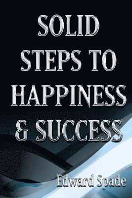 SOLID STEPS To HAPPINESS & SUCCESS: Think Right Do Right Be Right! 1