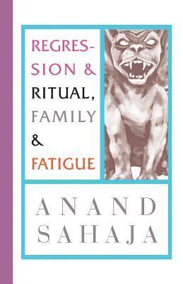 bokomslag Regression and Ritual, Family and Fatigue: Writings from my life as an Indian and my wildest dreams, and letting down my guard to reveal some nasty li