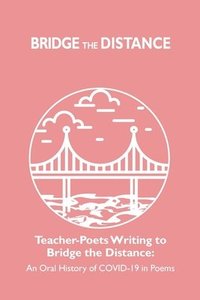 bokomslag Teacher-Poets Writing to Bridge the Distance