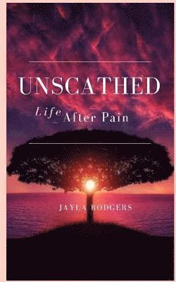 bokomslag Unscathed: Life After Pain