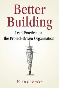 bokomslag Better Building: Lean Practice for the Project-Driven Organization