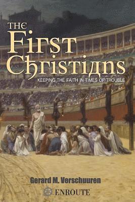 Gerard M. Verschuuren - The First Christians: Keeping the Faith in Times of Trouble, Häftad