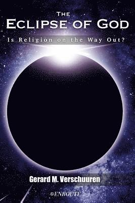 Gerard M. Verschuuren - The Eclipse of God: Is Religion on the Way Out?, Häftad